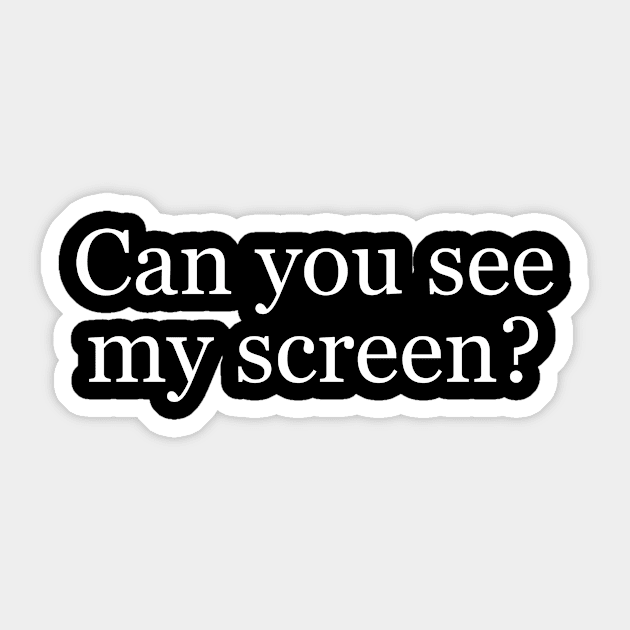 "Can you see my screen?" - 2020 Sticker by stickerfule